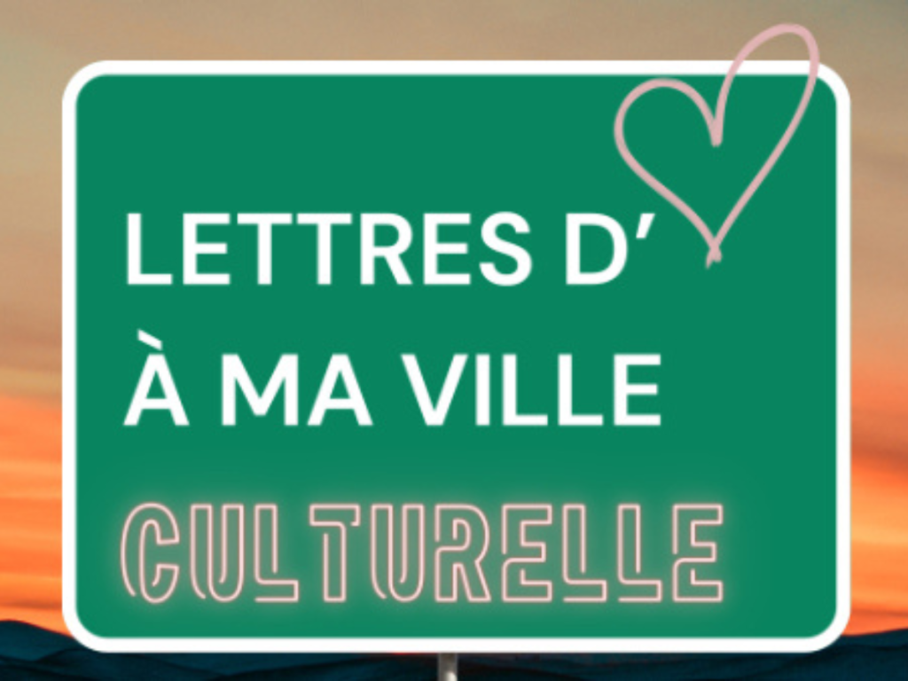 Campagne Lettres d'amour à ma ville culturelle